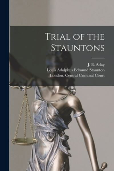 Trial of the Stauntons [microform] - J B (James Beresford) 1860- Atlay - Książki - Legare Street Press - 9781014423191 - 9 września 2021