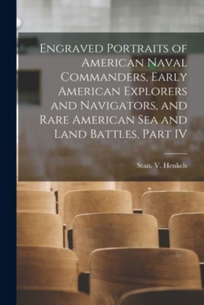 Engraved Portraits of American Naval Commanders, Early American Explorers and Navigators, and Rare American Sea and Land Battles, Part IV - Stan V Henkels (Firm) - Libros - Legare Street Press - 9781014816191 - 9 de septiembre de 2021