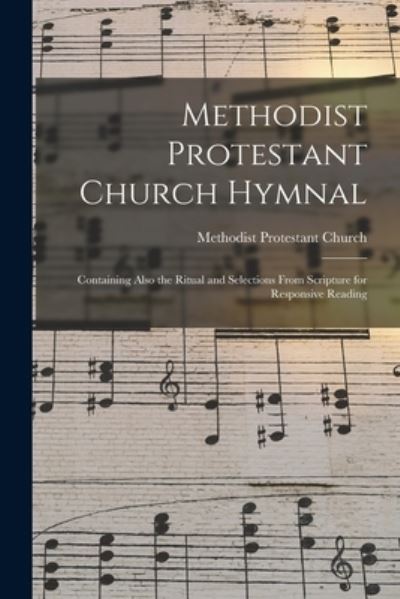 Cover for Methodist Protestant Church · Methodist Protestant Church Hymnal: Containing Also the Ritual and Selections From Scripture for Responsive Reading (Paperback Book) (2021)