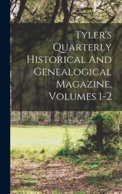 Cover for Anonymous · Tyler's Quarterly Historical and Genealogical Magazine, Volumes 1-2 (Book) (2022)