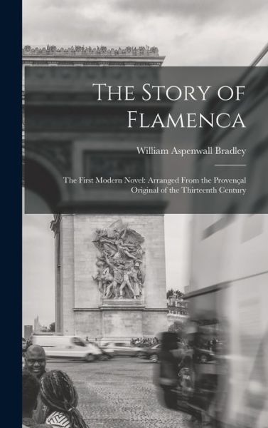 Cover for William Aspenwall Bradley · Story of Flamenca : The First Modern Novel (Book) (2022)