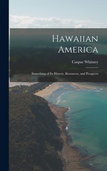 Cover for Caspar Whitney · Hawaiian America (Bog) (2022)