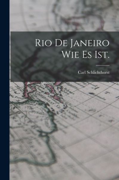 Cover for Carl Schlichthorst · Rio de Janeiro Wie Es Ist (Book) (2022)