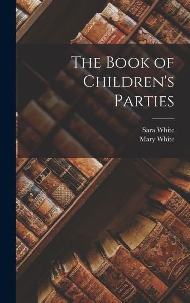Cover for Mary White · Book of Children's Parties (Buch) (2022)