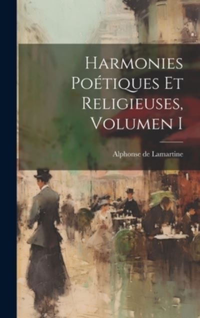 Cover for Alphonse De Lamartine · Harmonies Poétiques et Religieuses, Volumen I (Book) (2023)