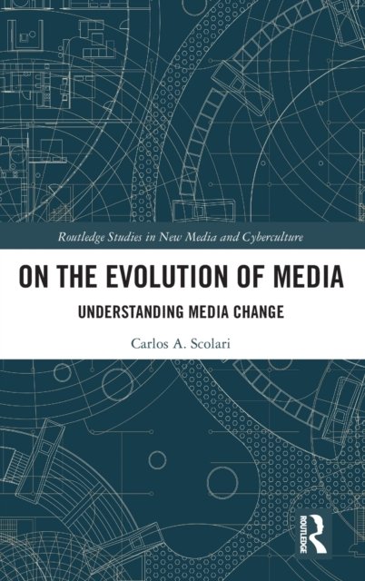 Cover for Scolari, Carlos A. (Universitat Pompeu Fabra, Spain) · On the Evolution of Media: Understanding Media Change - Routledge Studies in New Media and Cyberculture (Hardcover Book) (2023)