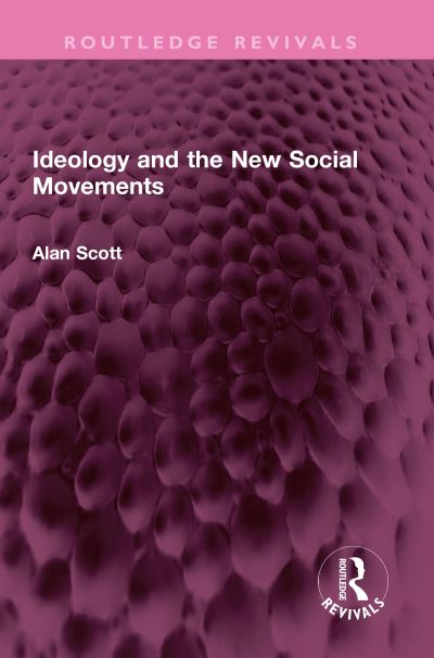 Cover for Alan Scott · Ideology and the New Social Movements - Routledge Revivals (Hardcover Book) (2023)