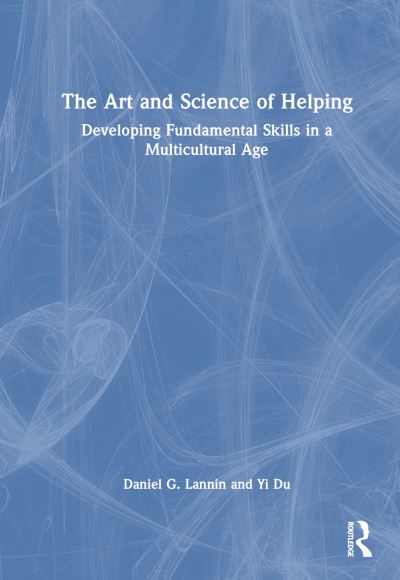 Cover for Lannin, Daniel G. (Illinois State University, USA) · The Art and Science of Helping: Developing Fundamental Skills in a Multicultural Age (Hardcover Book) (2025)