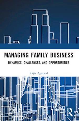 Managing Family Business: Dynamics, Challenges, and Opportunities - Agarwal, Rajiv (SPJIMR (S.P. Jain Institute of Management & Research), Mumbai, India) - Books - Taylor & Francis Ltd - 9781032610191 - April 14, 2025