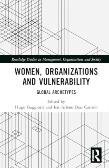 Women, Organizations and Vulnerability: Global Archetypes - Routledge Studies in Management, Organizations and Society -  - Bücher - Taylor & Francis Ltd - 9781032623191 - 4. März 2025