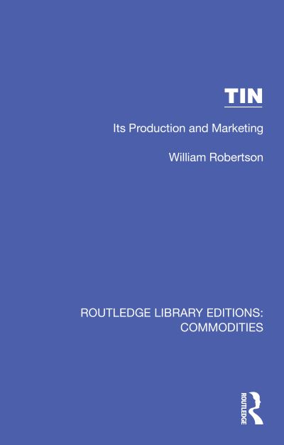 Cover for William Robertson · Tin: Its Production and Marketing - Routledge Library Editions: Commodities (Gebundenes Buch) (2024)