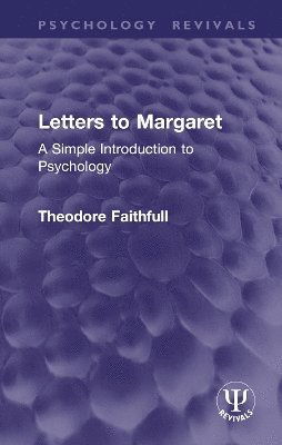 Cover for Theodore Faithfull · Letters to Margaret: A Simple Introduction to Psychology - Psychology Revivals (Hardcover Book) (2024)