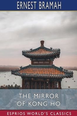 Cover for Ernest Bramah · The Mirror of Kong Ho (Esprios Classics) (Paperback Book) (2024)