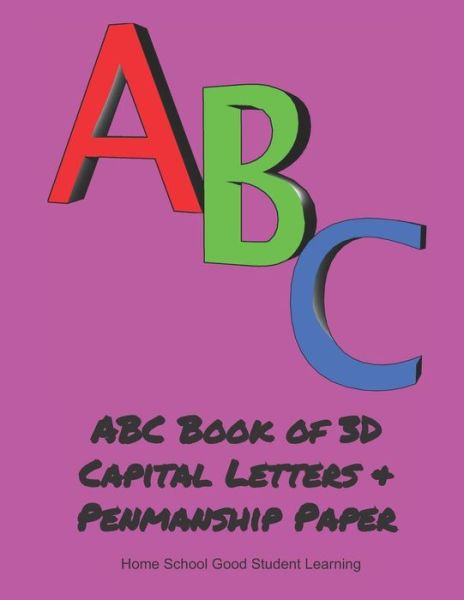 Cover for Home School Good Student Learning · ABC Book of 3D Capital Letters &amp; Penmanship Paper (Taschenbuch) (2019)