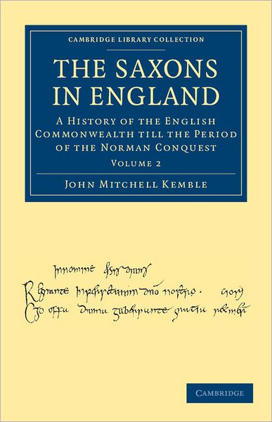 Cover for John Mitchell Kemble · The Saxons in England: A History of the English Commonwealth till the Period of the Norman Conquest - Cambridge Library Collection - Medieval History (Paperback Book) (2011)