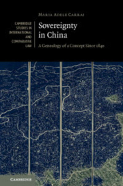 Sovereignty in China: A Genealogy of a Concept since 1840 - Cambridge Studies in International and Comparative Law - Carrai, Maria Adele (Katholieke Universiteit Leuven, Belgium) - Książki - Cambridge University Press - 9781108474191 - 1 sierpnia 2019