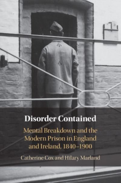 Cox, Catherine (University College Dublin) · Disorder Contained: Mental Breakdown and the Modern Prison in England and Ireland, 1840 – 1900 (Taschenbuch) (2024)