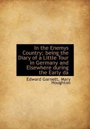 Cover for Edward Garnett · In the Enemys Country; Being the Diary of a Little Tour in Germany and Elsewhere During the Early Da (Hardcover Book) (2009)