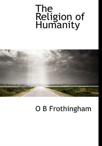 Cover for Octavius Brooks Frothingham · The Religion of Humanity (Innbunden bok) (2009)