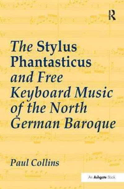 Cover for Paul Collins · The Stylus Phantasticus and Free Keyboard Music of the North German Baroque (Paperback Book) (2016)