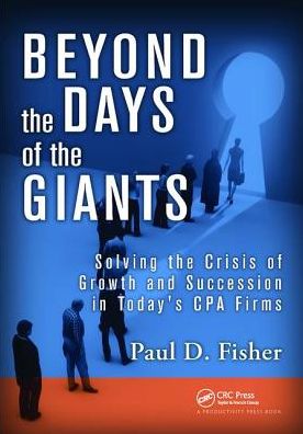 Cover for Paul D. Fisher · Beyond the Days of the Giants: Solving the Crisis of Growth and Succession in Today's CPA Firms (Hardcover Book) (2017)