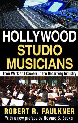 Cover for Robert R. Faulkner · Hollywood Studio Musicians: Their Work and Careers in the Recording Industry (Hardcover Book) (2017)