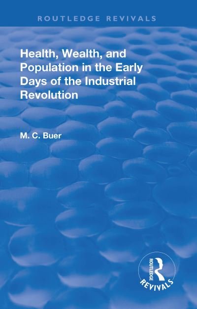 Cover for Mabel Craven Buer · Revival: Health, Wealth, and Population in the early days of the Industrial Revolution (1926) - Routledge Revivals (Gebundenes Buch) (2018)