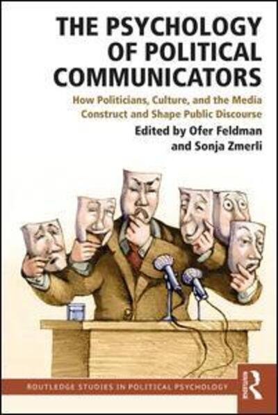 Cover for Ofer Feldman · The Psychology of Political Communicators: How Politicians, Culture, and the Media Construct and Shape Public Discourse - Routledge Studies in Political Psychology (Paperback Bog) (2018)