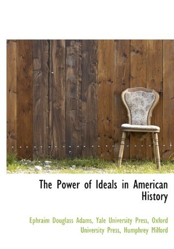 Cover for Ephraim Douglass Adams · The Power of Ideals in American History (Hardcover Book) [First edition] (2010)