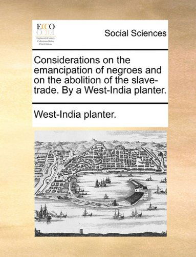 Cover for West-india Planter. · Considerations on the Emancipation of Negroes and on the Abolition of the Slave-trade. by a West-india Planter. (Taschenbuch) (2010)