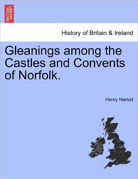 Cover for Henry Harrod · Gleanings Among the Castles and Convents of Norfolk. (Paperback Book) (2011)