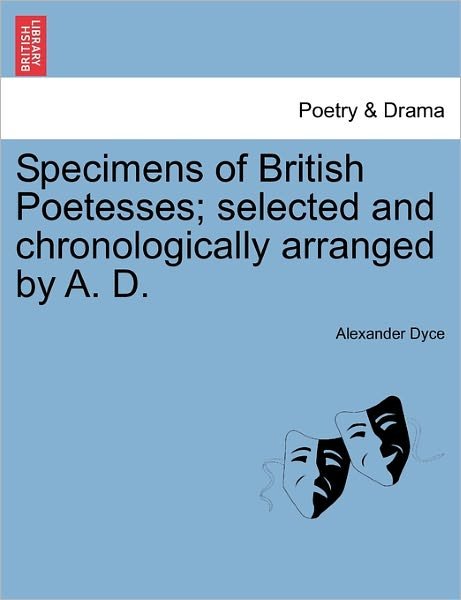 Cover for Alexander Dyce · Specimens of British Poetesses; Selected and Chronologically Arranged by A. D. (Paperback Bog) (2011)