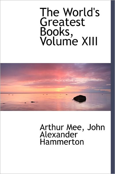 Cover for Arthur Mee · The World's Greatest Books, Volume Xiii (Hardcover Book) (2011)