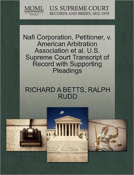 Cover for Richard a Betts · Nafi Corporation, Petitioner, V. American Arbitration Association et Al. U.s. Supreme Court Transcript of Record with Supporting Pleadings (Paperback Book) (2011)