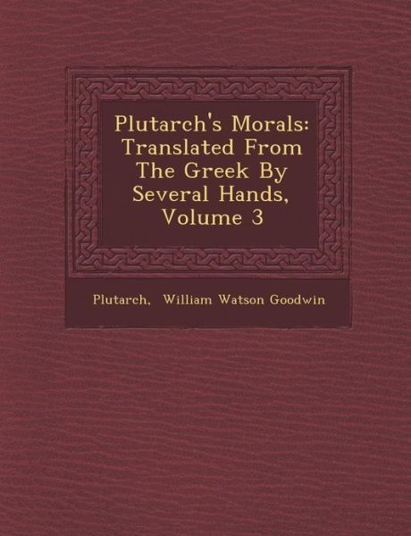 Cover for Plutarch · Plutarch's Morals: Translated from the Greek by Several Hands, Volume 3 (Paperback Book) (2012)