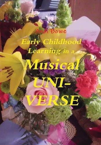 Cover for Andi Bowe · Early Childhood Learning in a Musical Uni-verse (Hardcover Book) (2013)