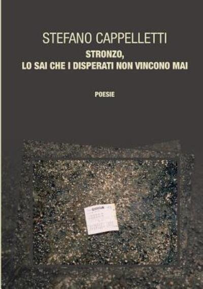 Cover for Stefano Cappelletti · Stronzo, Lo Sai Che I Disperati Non Vincono Mai (Paperback Book) (2016)