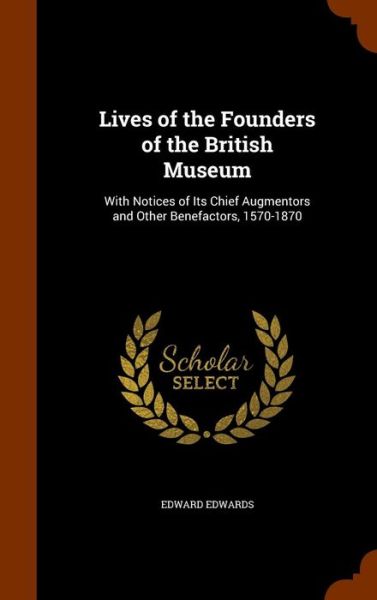 Cover for Edward Edwards · Lives of the Founders of the British Museum (Inbunden Bok) (2015)