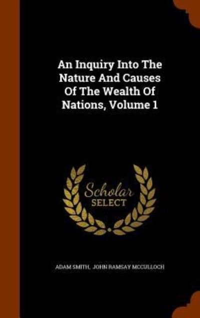 Cover for Adam Smith · An Inquiry Into The Nature And Causes Of The Wealth Of Nations, Volume 1 (Hardcover bog) (2015)