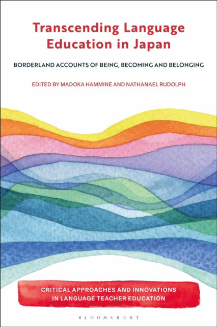 Transcending Language Education in Japan: Borderland Accounts of Being, Becoming and Belonging - Critical Approaches and Innovations in Language Teacher Education - - Books - Bloomsbury Publishing PLC - 9781350497191 - January 8, 2026