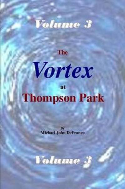 Cover for Michael DeFranco · The Vortex at Thompson Park Volume 3 (Paperback Book) (2017)