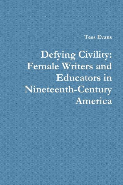 Cover for Tess Evans · Defying Civility: Female Writers and Educators in Nineteenth-Century America (Paperback Book) (2017)