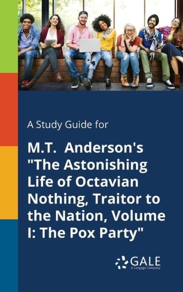 Cover for Cengage Learning Gale · A Study Guide for M.T. Anderson's the Astonishing Life of Octavian Nothing, Traitor to the Nation, Volume I (Paperback Bog) (2018)