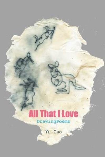 Cover for Yu Cao · All That I Love -- DrawingPoems (Paperback Book) (2023)