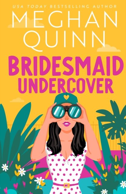 Meghan Quinn · Bridesmaid Undercover: An incredibly steamy, hilarious, friends to lovers, love triangle romantic comedy (Paperback Book) (2024)
