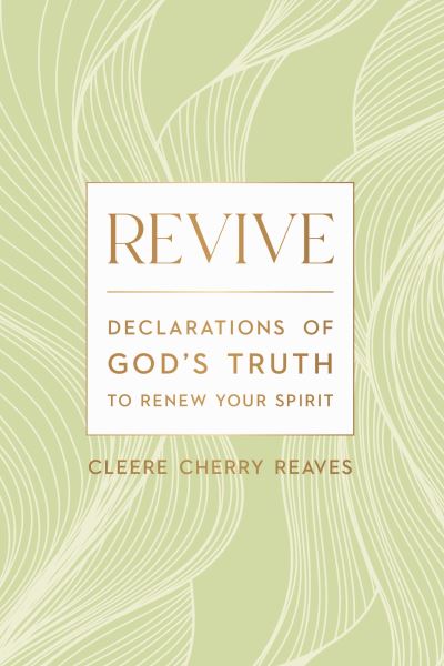 Cover for Cleere Cherry Reaves · Revive: Declarations of God's Truth to Renew Your Spirit (Hardcover Book) (2025)