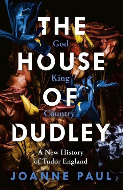 Cover for Dr Joanne Paul · The House of Dudley: A New History of Tudor England. A TIMES Book of the Year 2022 (Pocketbok) (2023)