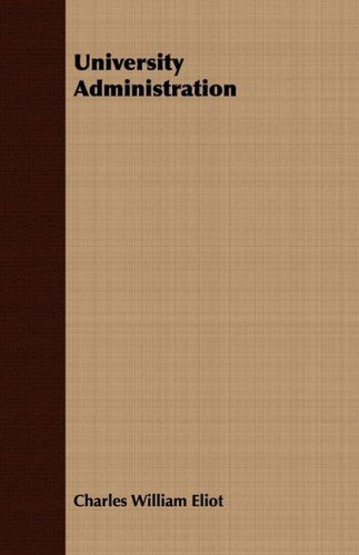 University Administration - Charles. W Eliot - Books - Swedenborg Press - 9781406774191 - March 15, 2007