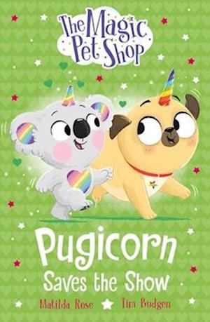 Cover for Matilda Rose · The Magic Pet Shop Stories: Pugicorn Saves the Show: Book four in a new chapter book series - The Magic Pet Shop Stories (Paperback Book) (2026)