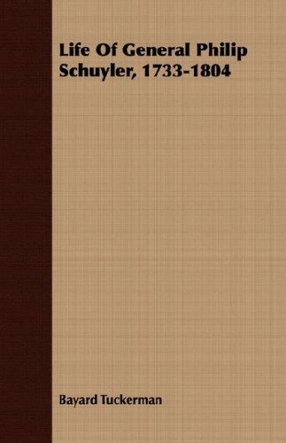 Life of General Philip Schuyler, 1733-1804 - Bayard Tuckerman - Books - Pratt Press - 9781408684191 - April 9, 2008